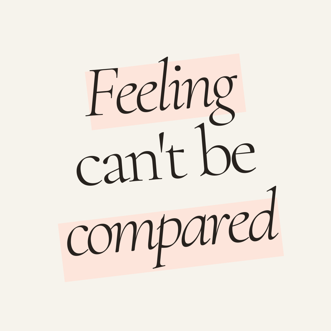Feeling can't be compared